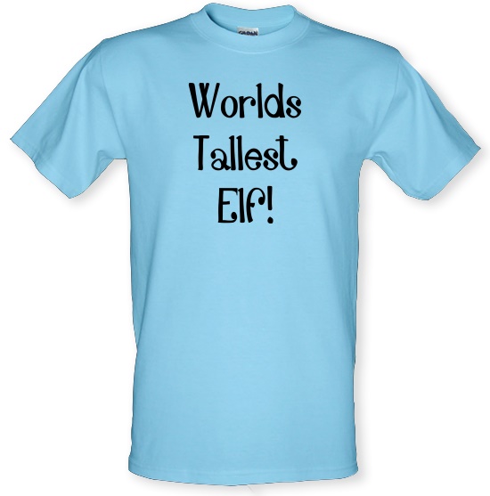 Worlds Tallest Elf t-shirts